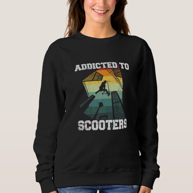 Addicted To Scooter For A Scooter Rider   Sweatshirt (Front)
