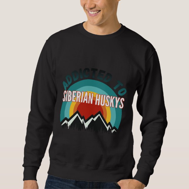 Addicted To Siberian Husky Dog Sweatshirt (Front)