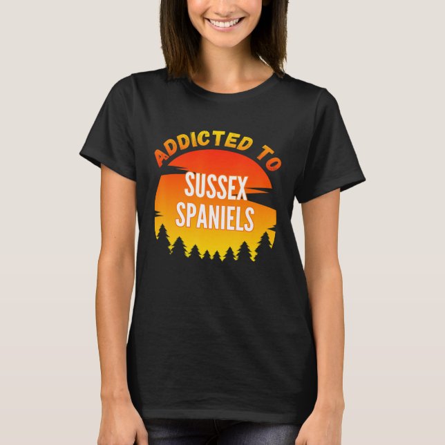 Addicted To Sussex Spaniel For Dog T-Shirt (Front)