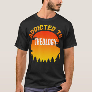Addicted to Theology University Studies Gift T-Shirt