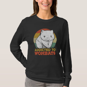 Addicted To Wombats For A Wombat   T-Shirt