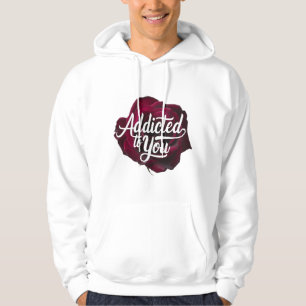 Addicted to you unisex hoodie