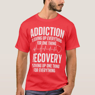 Addiction Is Giving Up Everything Sobriety Anniver T-Shirt