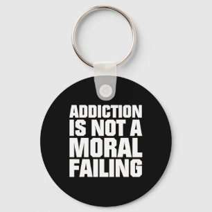 Addiction Is Not A Moral Failing Overdose Awarenes Key Ring