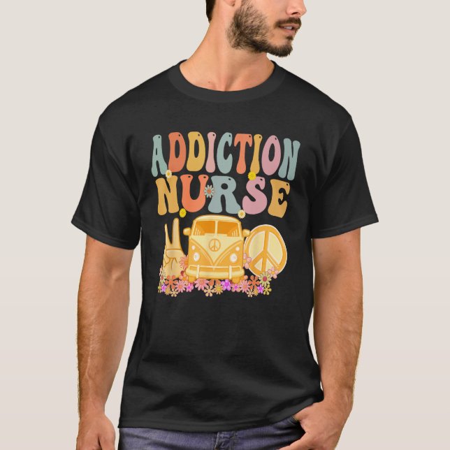 Addiction Nurse Groovy Hippie Retro Week Appreciat T-Shirt (Front)