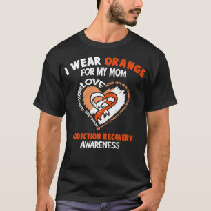 Addiction Recovery Awareness I Wear Orange For My T-Shirt