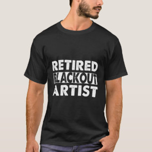 Addiction Recovery Hoodie Retired Blackout Artist  T-Shirt