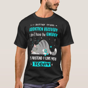 Addiction Recovery Warrior I Suffer From Addiction T-Shirt