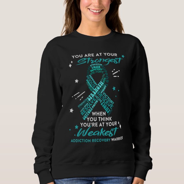 Addiction Recovery Warrior You Are At Your Stronge Sweatshirt (Front)