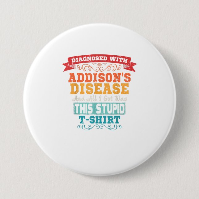 Addisons Disease T Shirt Funny Awareness Gift 7.5 Cm Round Badge (Front)
