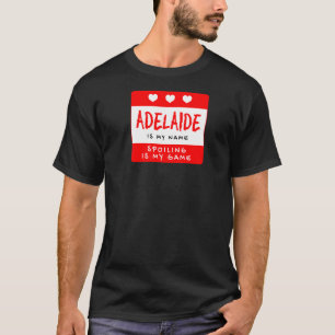 Adelaide Is My Name Personalised Nickname Custom A T-Shirt