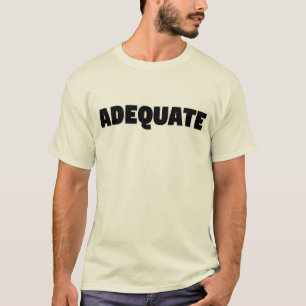 "adequate" T-Shirt
