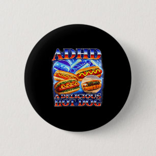 Adhd a delicious hot dog funny gen z meme raunchy 6 cm round badge