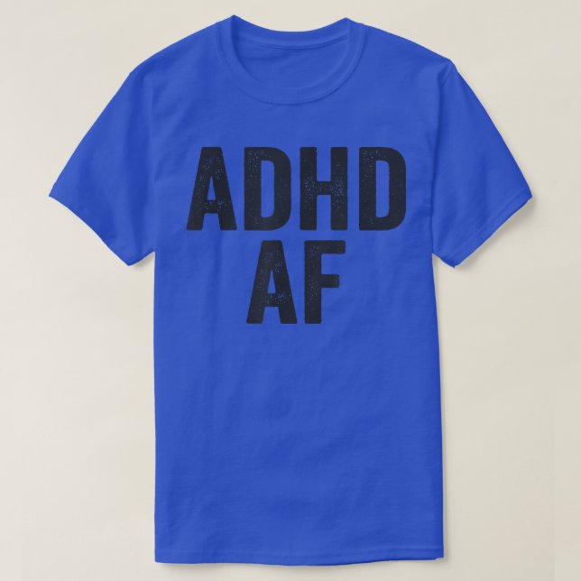 ADHD AF Funny Attention Deficit Hyperactive  T-Shirt (Design Front)