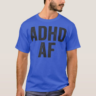 ADHD AF Funny Attention Deficit Hyperactive  T-Shirt