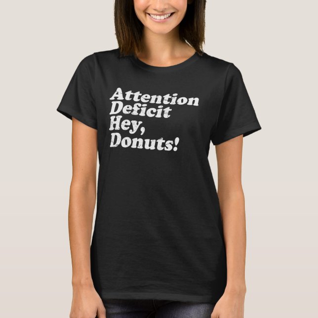 ADHD Awareness Attention Deficit Hey Doughnuts Fun T-Shirt (Front)