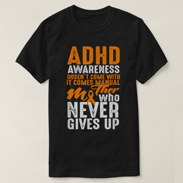 ADHD Awareness Doesn't Come With A Manual - Never  T-Shirt (Design Front)