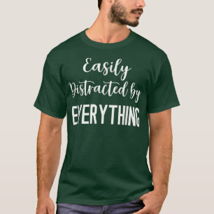 ADHD Awareness - Easily Distracted By Everything F T-Shirt