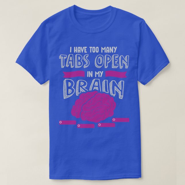 Adhd Awareness Month Design I Have Too Many Tabs O T-Shirt (Design Front)