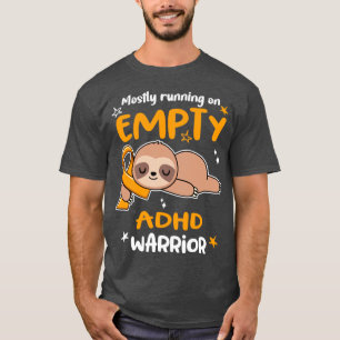 ADHD Awareness Mostly Running On Empty ADHD Warrio T-Shirt