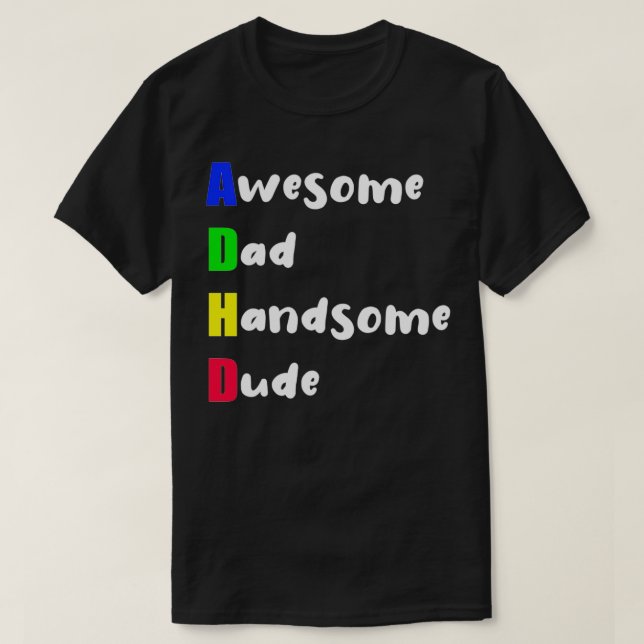 ADHD Awesome Dad Handsome Dude 3 T-Shirt (Design Front)