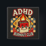 adhd burnout club  15 cm square badge<br><div class="desc">adhd burnout club</div>
