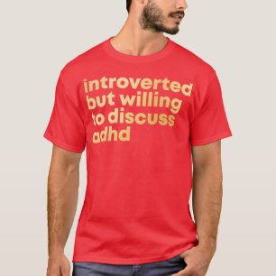 ADHD Design Introverted but willing to discuss ADH T-Shirt
