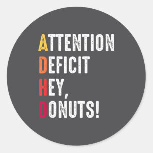 ADHD Donuts Saying Attention Awareness Deficit Hey Classic Round Sticker