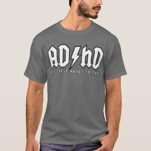 ADHD - For Those About To Spaz (crisp) T-Shirt