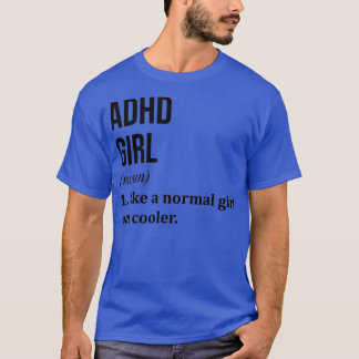 ADHD Girl Funny Saying T-Shirt