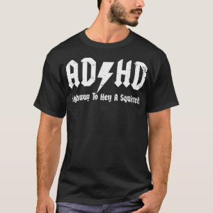 ADHD Highway To Hell A Squirrel funny joke fidget  T-Shirt