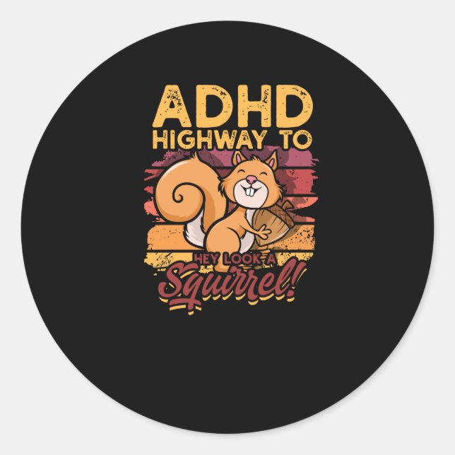 ADHD Highway to Hey look a squirrel! - Squirrel Classic Round Sticker (Front)