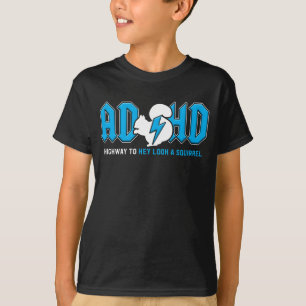 ADHD Highway To Hey Look A Squirrel T-Shirt