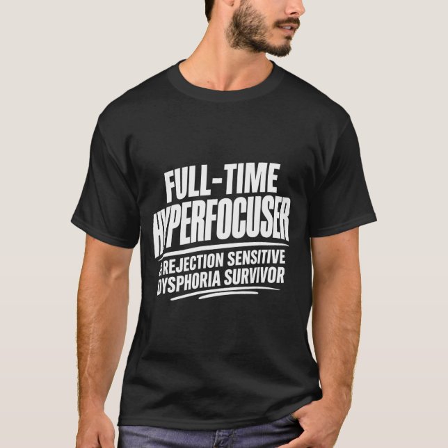Adhd hyperfocuser rejection sensitive dysphoria  T-Shirt (Front)