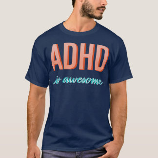 ADHD is awesome 5 2 T-Shirt