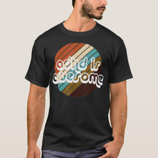 ADHD is Awesome Mens Womens & Kids  T-Shirt