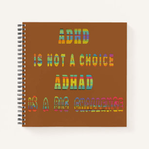 ADHD is not a Choice ADHD is a Big Challenge Notebook