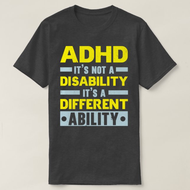 ADHD Is Not A Disability But A Different Ability T-Shirt (Design Front)