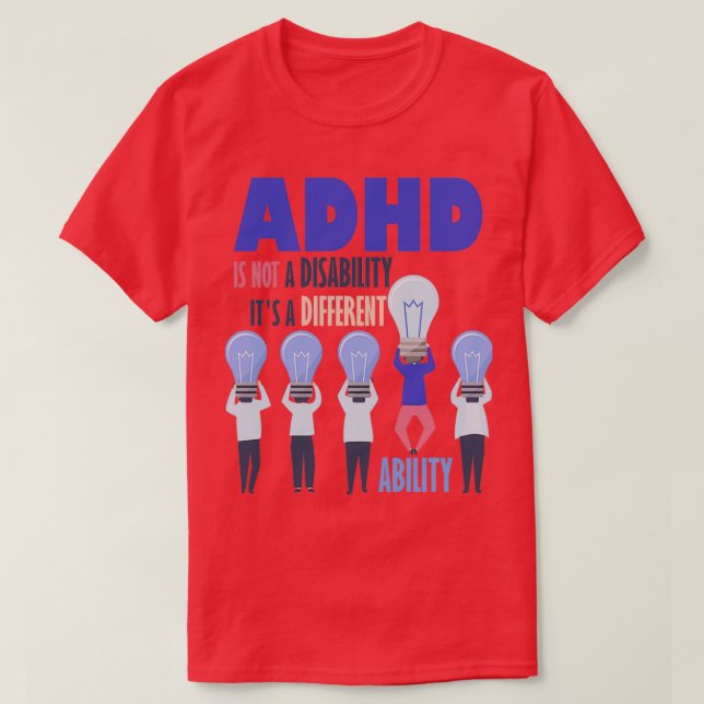 ADHD Is Not a Disability Itx27s a Different Abilit T-Shirt (Design Front)