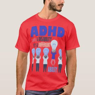 ADHD Is Not a Disability Itx27s a Different Abilit T-Shirt