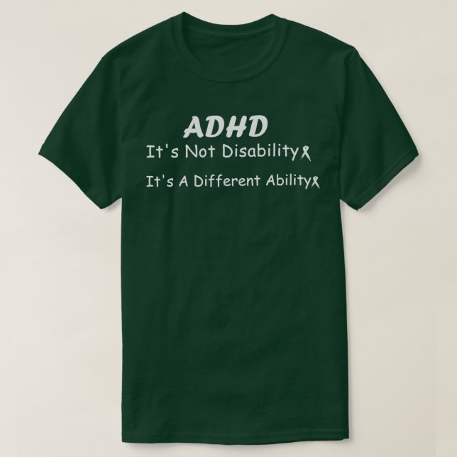 ADHD Its Not Disability Its A Different AbilityFun T-Shirt (Design Front)