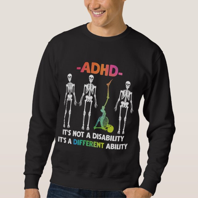 ADHD Not Disability Different Ability Skeleton Sweatshirt (Front)