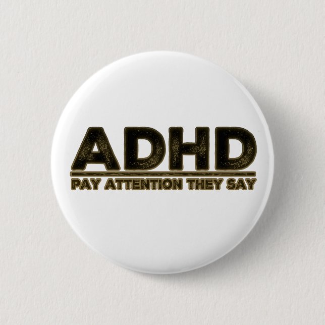 ADHD Pay Attention They Say 6 Cm Round Badge (Front)