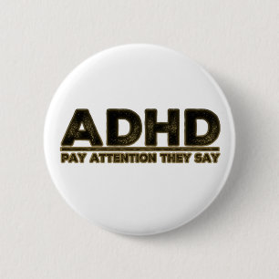 ADHD Pay Attention They Say 6 Cm Round Badge