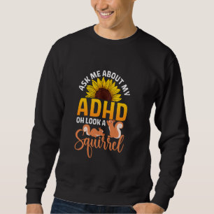 ADHD Squirrel Animal Lover Funny Squirrels Sweatshirt