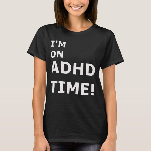 ADHD Time Management.  T-Shirt (Front)