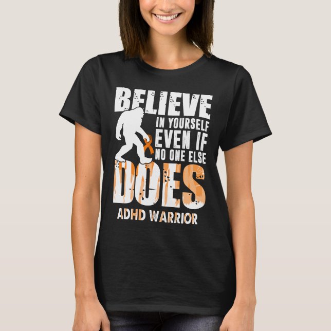 adhd warrior bigfoot believe in yourself T-Shirt (Front)