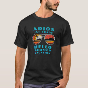 Adios 1st Grade Hello Summer Vacation for Last Day T-Shirt