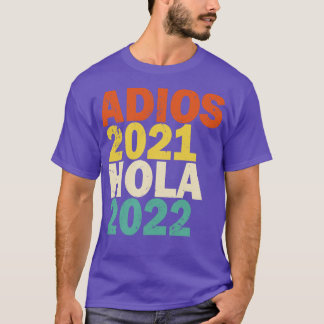 Adios 2021 Hola 2022 Feliz Ao Nuevo T-Shirt