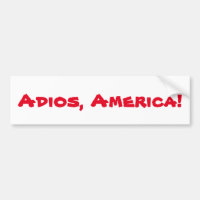 "Adios, America" bumper sticker